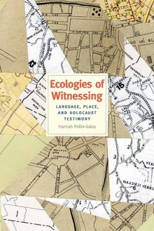 <em>Ecologies of Witnessing: Language, Place, and Holocaust Testimony</em>