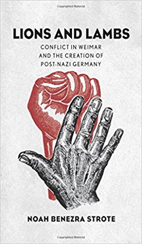 <em>Lions and Lambs: Conflict in Weimar and the Creation of Post-Nazi Germany</em>