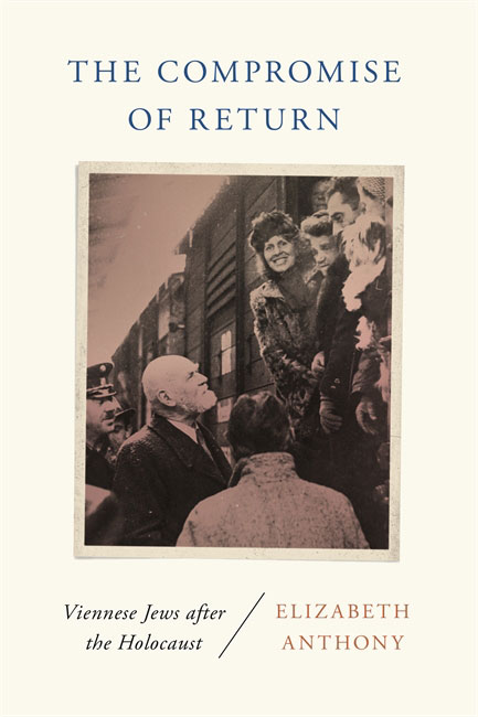 <em>The Compromise of Return: Viennese Jews after the Holocaust</em>