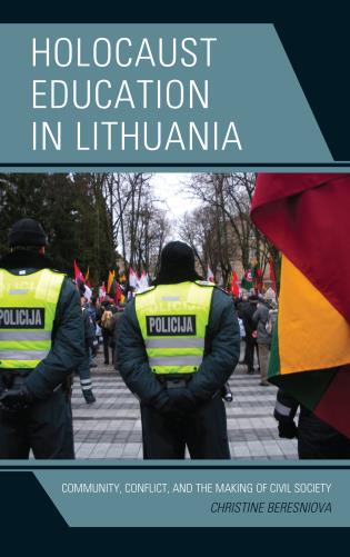 <em>Holocaust Education in Lithuania: Community, Conflict, and the Making of Civil Society</em>