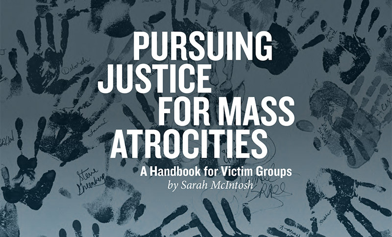 Pursuing Justice for Mass Atrocities: A Handbook for Victim Groups