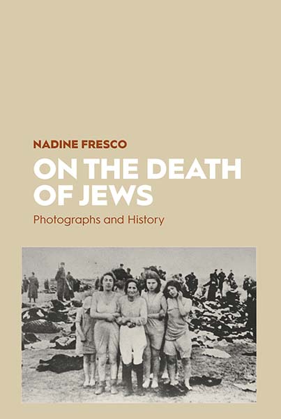 <em>On the Death of Jews: Photographs and History</em>