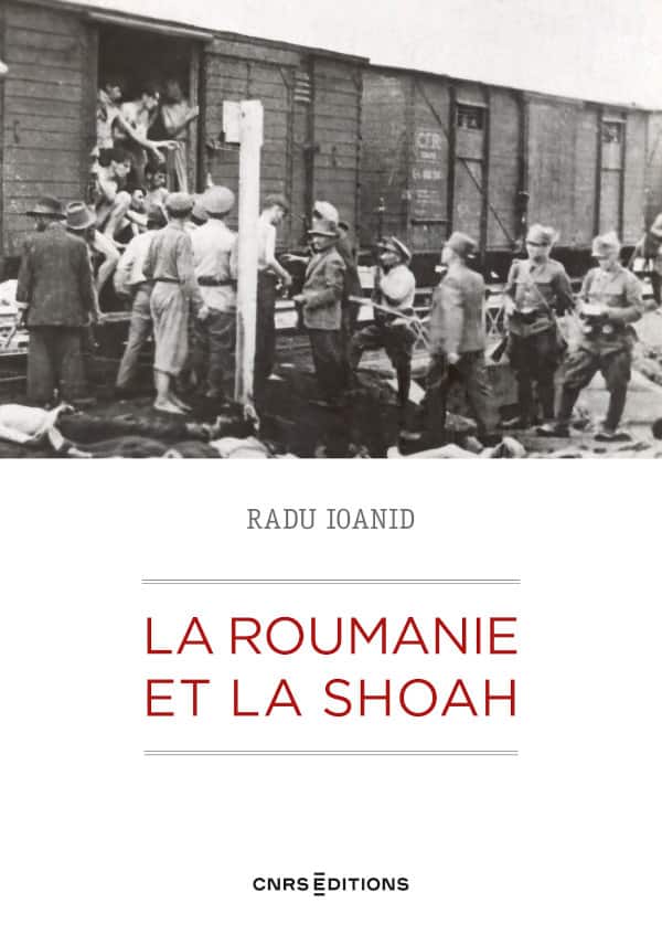 <em>La Roumanie et la Shoah: Destruction et survie des Juifs et des Roms sous le régime Antonescu, 1940-1944</em>