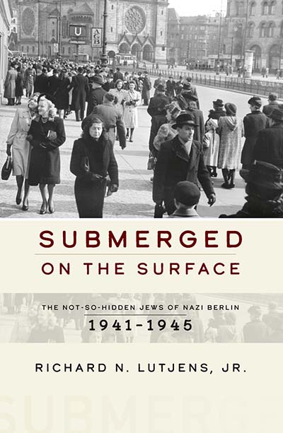 <em>
Submerged on the Surface: The Not-So-Hidden Jews of Nazi Berlin, 1941-1945 </em>