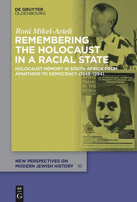 <em>Remembering the Holocaust in a Racial State: Holocaust Memory in South Africa from Apartheid to Democracy (1948-1994)</em>

