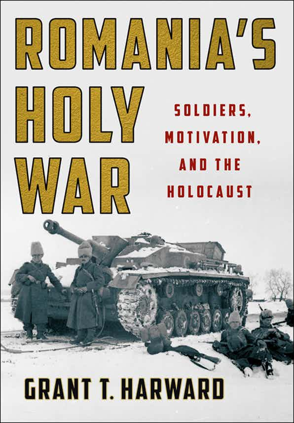 <em>Romania’s Holy War: Soldiers, Motivation, and the Holocaust</em>

